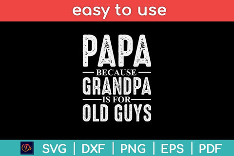 Papa Because Grandpa Is For Old Guys Svg Craft Cut File SVG artprintfile 