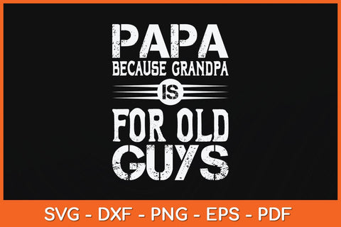 Papa Because Grandpa Is For Old Guys Svg Cutting File SVG Helal 