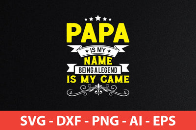 Papa Is My Name Being A Legend Is My Game t-shirt design SVG shah alam 