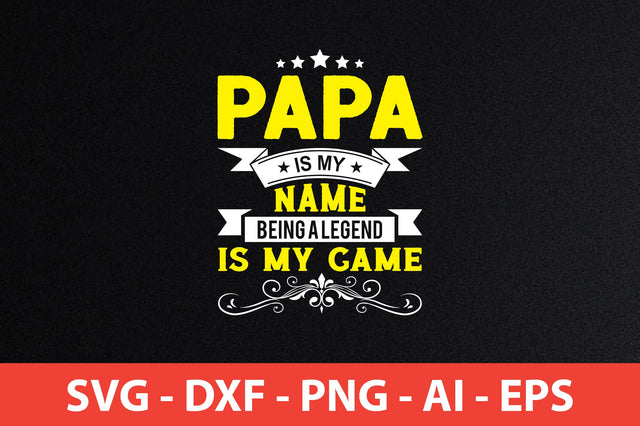 Papa Is My Name Being A Legend Is My Game t-shirt design SVG shah alam 