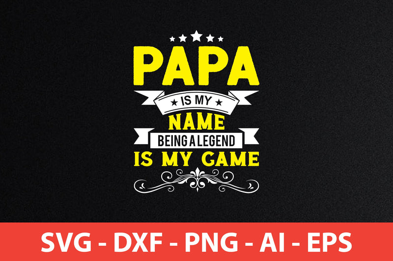 Papa Is My Name Being A Legend Is My Game t-shirt design SVG shah alam 