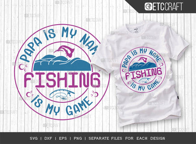 Papa Is My Name Fishing Is My Game SVG Cut File, Fishing Rod Svg, Happy Fishing Svg, Fishing Hook Svg, Fishing Svg, Dad Fishing, Fishing Quote, ETC T00334 SVG ETC Craft 
