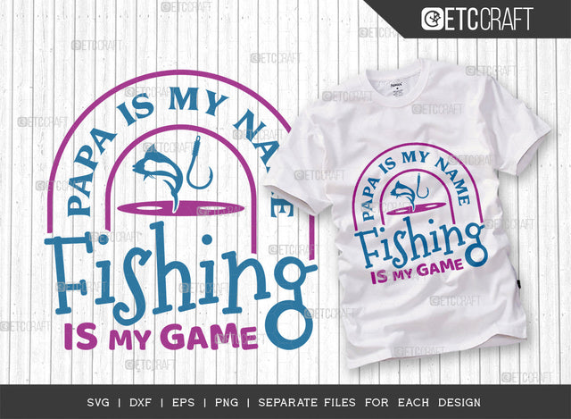 Papa Is My Name Fishing Is My Game SVG Cut File, Fishing Rod Svg, Happy Fishing Svg, Fishing Hook Svg, Fishing Svg, Dad Fishing, Fishing Quote, ETC T00334 SVG ETC Craft 
