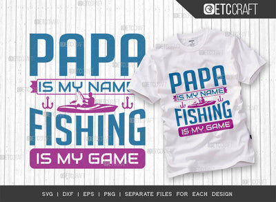 Papa Is My Name Fishing Is My Game SVG Cut File, Fishing Rod Svg, Happy Fishing Svg, Fishing Hook Svg, Fishing Svg, Dad Fishing, Fishing Quote, ETC T00334 SVG ETC Craft 