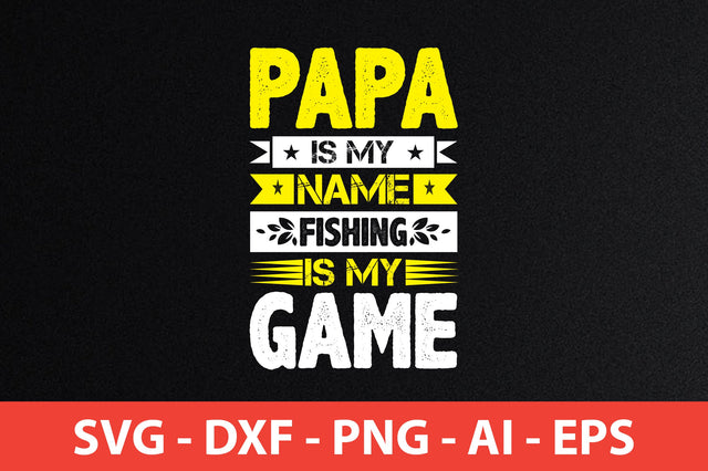 papa is my name fishing is my game t-shirt design SVG shah alam 