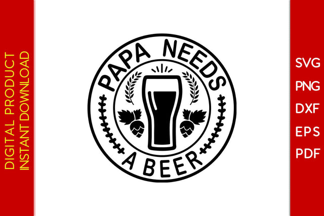 Papa Needs A Beer SVG PNG PDF Cut File SVG Creativedesigntee 
