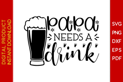 Papa Needs A Drink Father's Day SVG PNG PDF Cut File SVG Creativedesigntee 