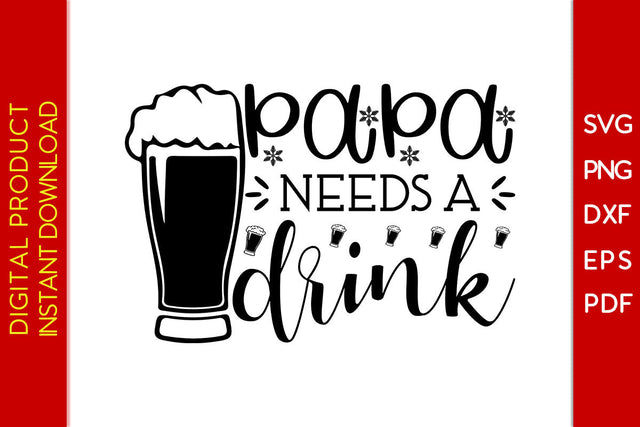 Papa Needs A Drink Father's Day SVG PNG PDF Cut File SVG Creativedesigntee 