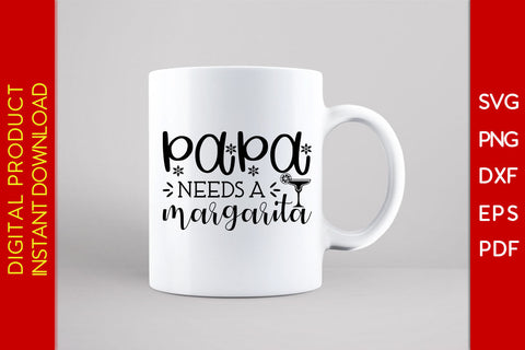 Papa Needs A Margarita Father's Day SVG PNG PDF Cut File SVG Creativedesigntee 