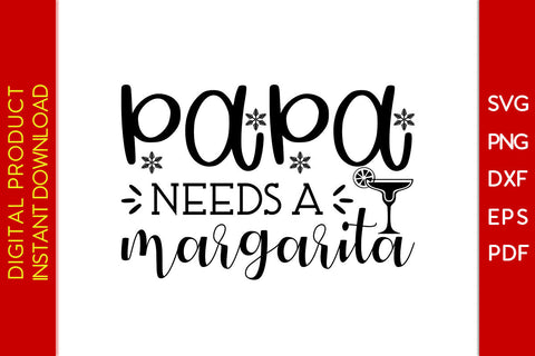 Papa Needs A Margarita Father's Day SVG PNG PDF Cut File SVG Creativedesigntee 