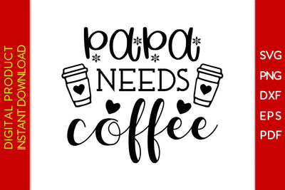 Papa Needs Coffee Father's Day SVG PNG PDF Cut File SVG Creativedesigntee 
