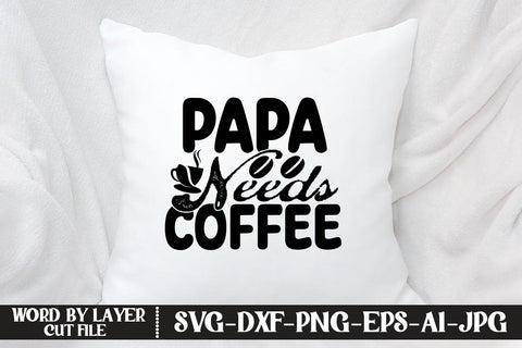 Papa Needs Coffee SVG DESIGN SVG MStudio 