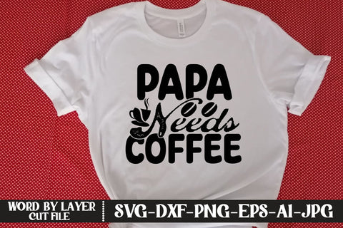 Papa Needs Coffee SVG DESIGN SVG MStudio 