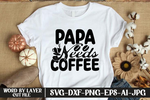 Papa Needs Coffee SVG DESIGN SVG MStudio 