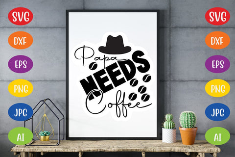 Papa Needs Coffee SVG SVG MStudio 