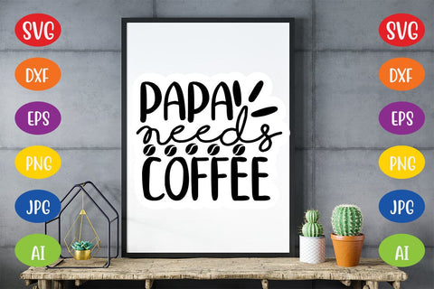 Papa Needs Coffee SVG SVG MStudio 