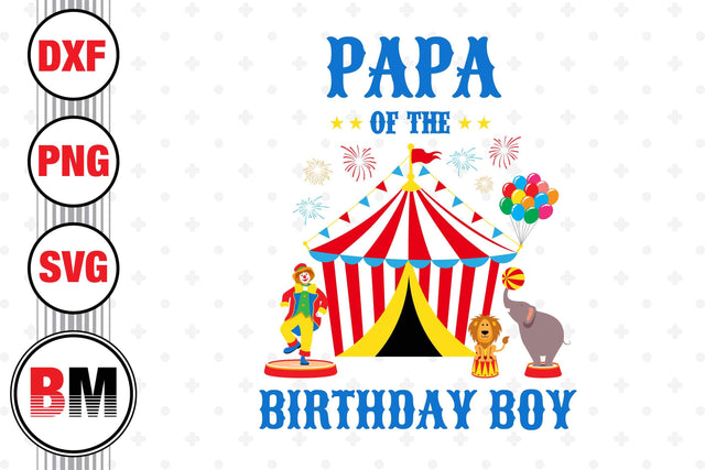 Papa of the Birthday Boy Circus SVG, PNG, DXF Files SVG BMDesign 
