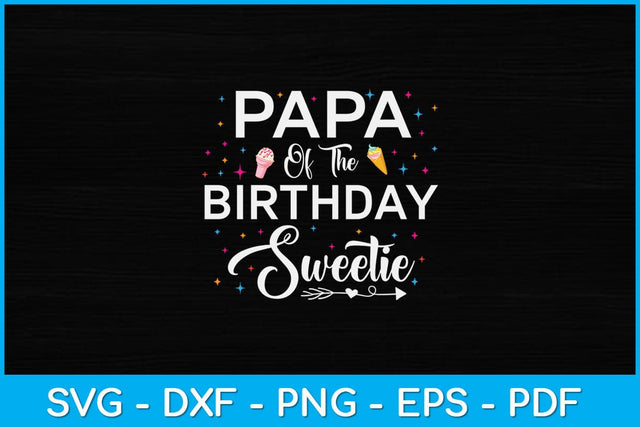 Papa Of The Birthday Sweetie Girl Ice Cream Svg Design SVG artprintfile 