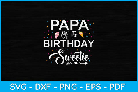 Papa Of The Birthday Sweetie Girl Ice Cream Svg Design SVG artprintfile 