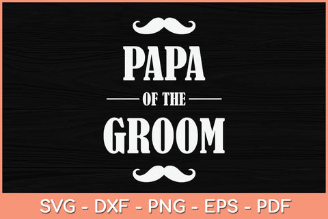 Papa Of The Groom Funny Svg Cutting File SVG Helal 