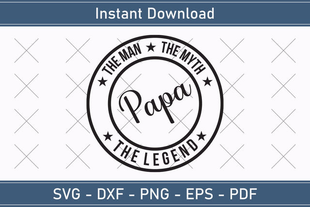 Papa The Man The Myth The Legend Svg, Fathers Day Svg, Daddy Svg, Father Day Svg, Grandpa Svg, Papa Svg – Printable, Cricut & Silhouette SVG Debashish Barman 