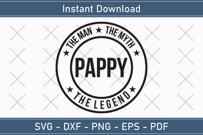 Pappy The Man The Myth The Legend Svg, Fathers Day Svg, Daddy Svg, Father Day Svg, Grandpa Svg, Papa Svg – Printable, Cricut & Silhouette SVG Debashish Barman 