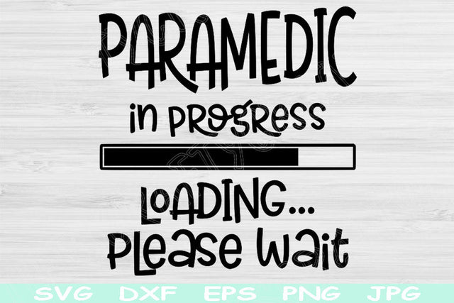 Paramedic Svg In Progress Loading Please Wait Svg, Dxf, Png Instant Digital Download Design Svg For Cricut, Glowforge, Silhouette Cut Files SVG TiffsCraftyCreations 