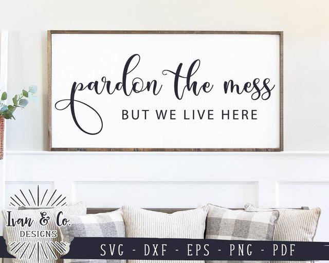 Pardon the Mess But We Live Here SVG Files | Funny Family SVG | Kids SVG | Commercial Use | Cricut | Silhouette | Digital Cut Files (991515118) SVG Ivan & Co. Designs 