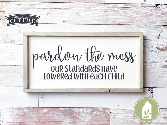 Pardon the Mess Our Standards Have Lowered With Each Child SVG | Family SVG | Farmhouse Sign Design SVG LilleJuniper 