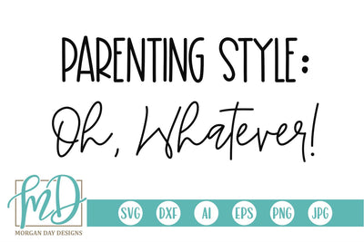 Parenting Style Oh Whatever SVG Morgan Day Designs 