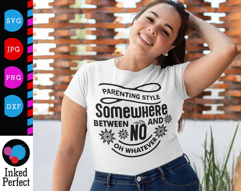 Parenting Style Somewhere Between No And Oh Whatever SVG Inked Perfect 