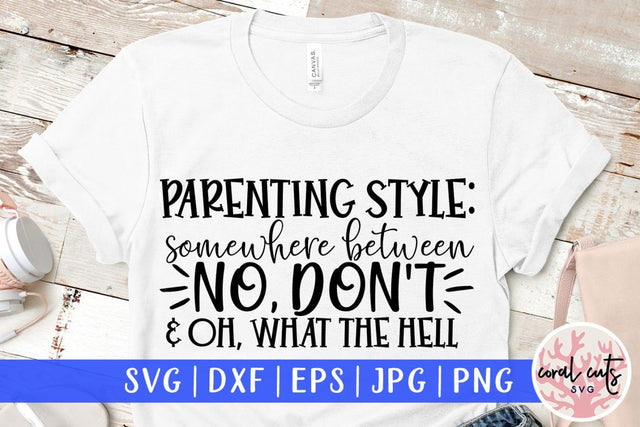 Parenting style : somewhere between no, don't and oh what the hell SVG CoralCutsSVG 