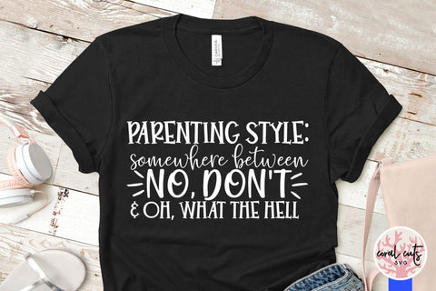 Parenting style : somewhere between no, don't and oh what the hell SVG CoralCutsSVG 