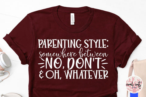Parenting style : somewhere between no, don't and oh whatever – Mother SVG EPS DXF PNG Cutting Files SVG CoralCutsSVG 