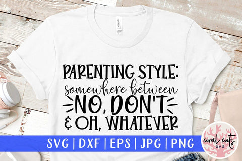 Parenting style : somewhere between no, don't and oh whatever – Mother SVG EPS DXF PNG Cutting Files SVG CoralCutsSVG 