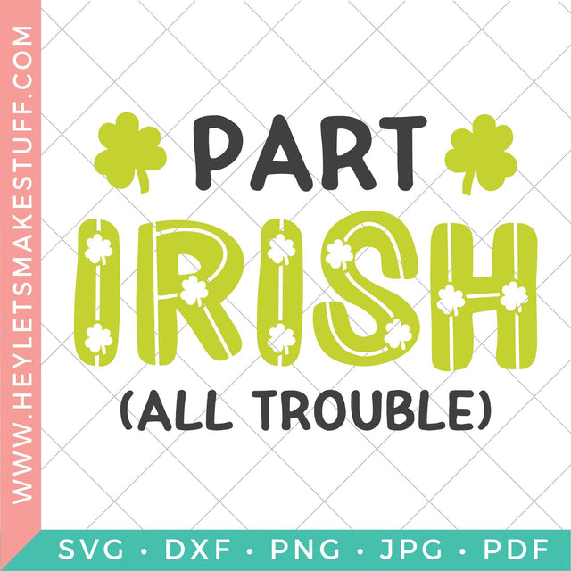 Part Irish All Trouble SVG Hey Let's Make Stuff 