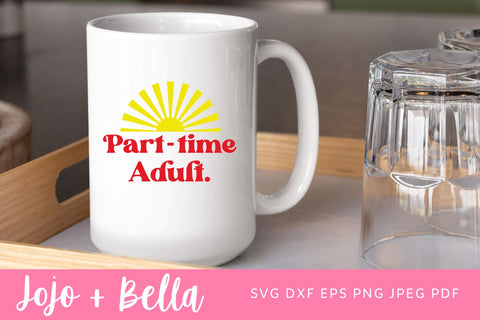 Part-Time Adult SVG, Part-Time Adult SVG, Job, Immature adult, Adulting, Recruitment, Sunshine, Quotes, Funny Tattoo png files, Instant SVG Jojo&Bella 