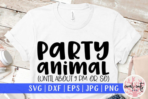 Party animal until about 9 pm or so – SVG EPS DXF PNG Cutting Files SVG CoralCutsSVG 