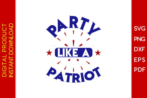 Party Like A Patriot 4th Of July SVG PNG PDF Cut File SVG Creativedesigntee 