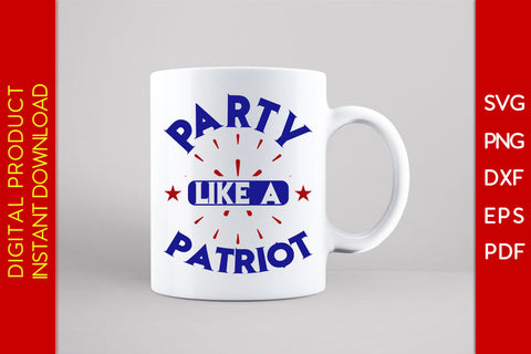Party Like A Patriot 4th Of July SVG PNG PDF Cut File SVG Creativedesigntee 