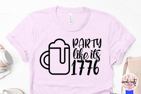 Party Like its 1776 – USA & Patriotic SVG EPS DXF PNG Cutting Files SVG CoralCutsSVG 