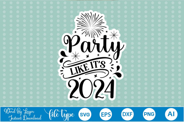 Party Like Its 2024 Sticker SVG SVGs,Quotes and Sayings,Food & Drink,On Sale, Print & Cut SVG DesignPlante 503 