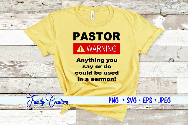 Pastor WARNING Anything you say or do could be used in a sermon! SVG Family Creations 