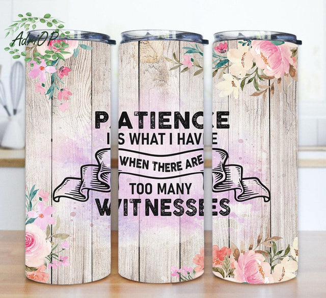 Patience Is What They Have Tumbler Png, Sarcastic Quote 20oz Skinny Tumbler, Floral and Wood Tumbler Wrap, Funny Sarcastic Tumbler Template, Instant Download Sublimation AdriOP 