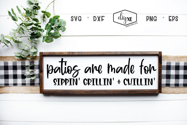 Patios Are For Sippin, Grillin' + Chillin' SVG DIYxe Designs 
