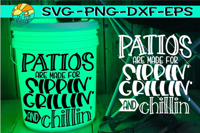 Patios Are Made For - Sippin Grillin AND Chillin - SVG DXF PNG EPS SVG On the Beach Boutique 
