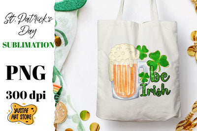 Patrick's Day Beer & Shamrock sublimation design. Be Irish Sublimation Yustaf Art Store 