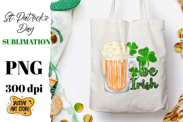 Patrick's Day Beer & Shamrock sublimation design. Be Irish Sublimation Yustaf Art Store 