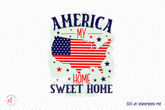 Patriotic PNG, America My Home Sweet Home Sublimation CraftLabSVG 