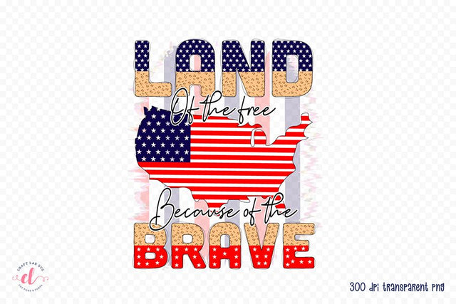 Patriotic PNG, Land of the Free Because of the Brave Sublimation CraftLabSVG 